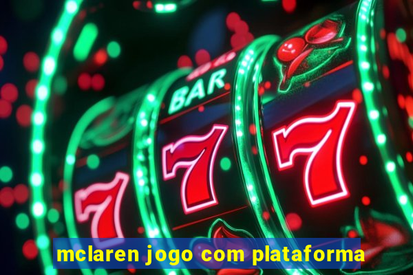 mclaren jogo com plataforma